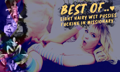 Best Of... 8 Hairy Wet Pussies Fucking In Missionary