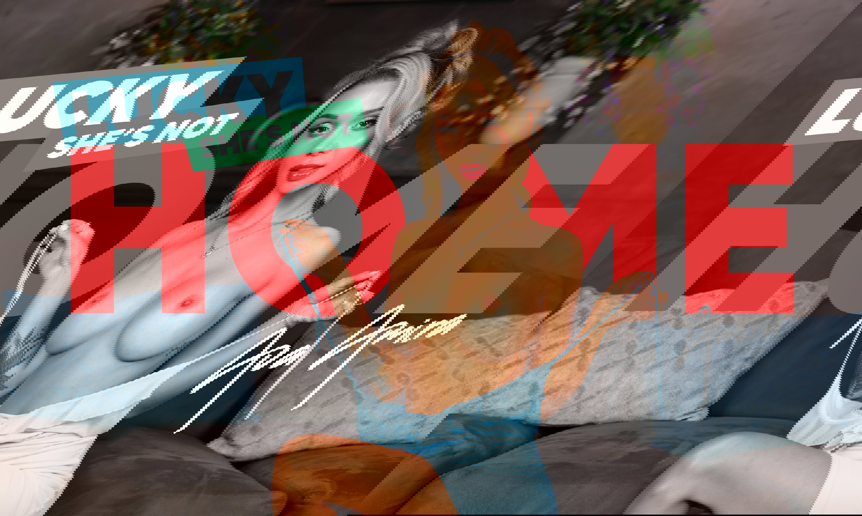 Lucky She's Not Home